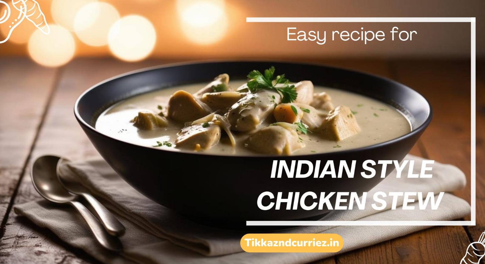 Chicken stew the Indian way.